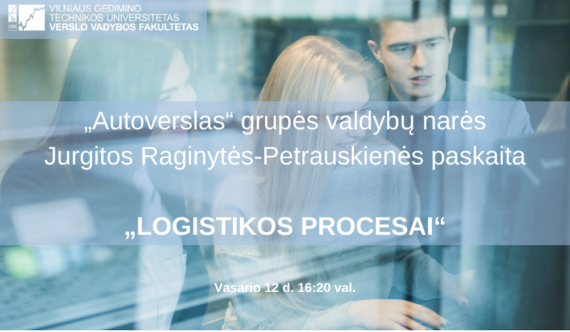 Vyks Jurgitos Raginytės-Petrauskienės paskaita „Logistikos procesai“